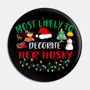 Most Likely To Decorate Her Husky Funny Christmas Gifts Pin