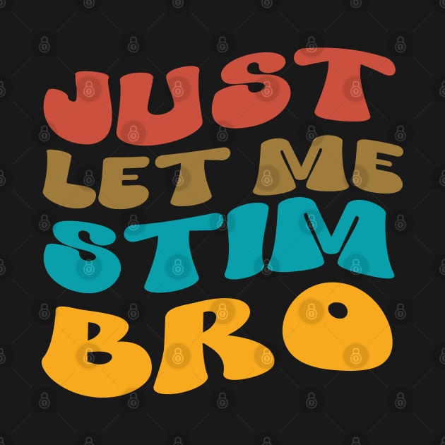 Just Let Me Stim Bro Autistic Vintage Funny Autism Awareness by click2print