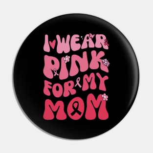 I Wear Pink My Mom Breast Cancer Awarness Pin