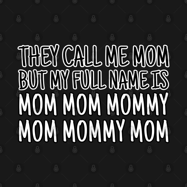 They call me mom but my real name is mom mom mommy mom mommy mom by UnCoverDesign