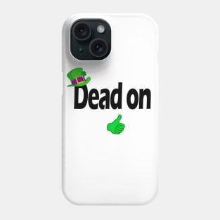 Dead on - Irish slang Phone Case