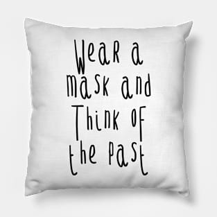 Wear a mask and think of the past Pillow