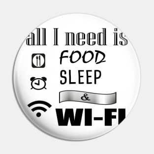 All I need is food sleep & wi-fi Funny, cool Pin