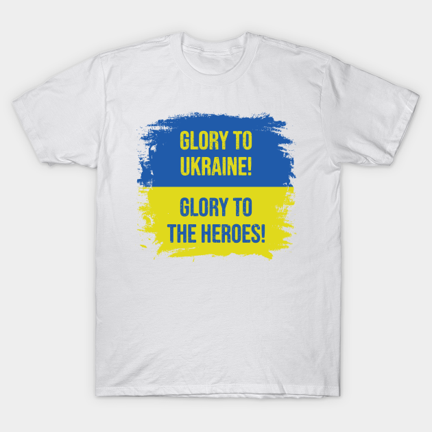 Discover Glory To Ukraine! Glory to the heroes! - Glory To The Heroes - T-Shirt