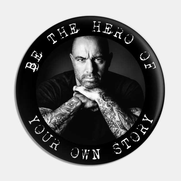 Joe Rogan - Be the Hero of Your Own Story Pin by Barn Shirt USA
