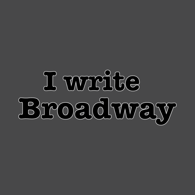 I Write Broadway by INKmagineandCreate