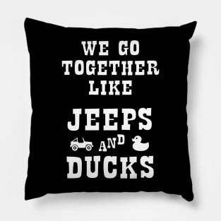 Duck Duck Jeep - We Go Together Like Jeeps and Ducks Pillow