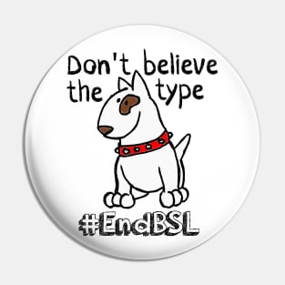 Don't Believe the Type #endBSL End Breed Specific Legislation Pin