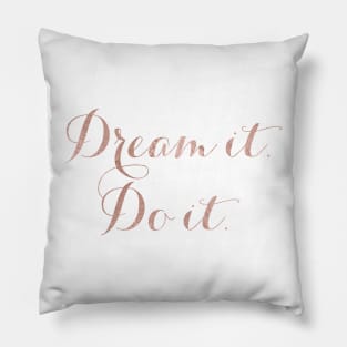 Dream it. Do it. - rose gold quote Pillow