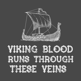 Viking Blood Runs Through these Veins! T-Shirt