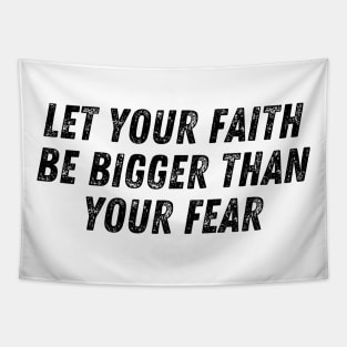 Let Your Faith Be Bigger Than Your Fear Christian Quote Tapestry