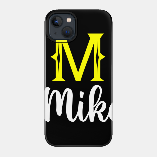 I'm A Mike ,Mike Surname, Mike Second Name - Mike - Phone Case