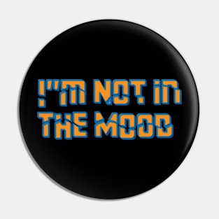 im not in the mood Pin