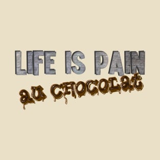 Life Is Pain (au chocolat) T-Shirt