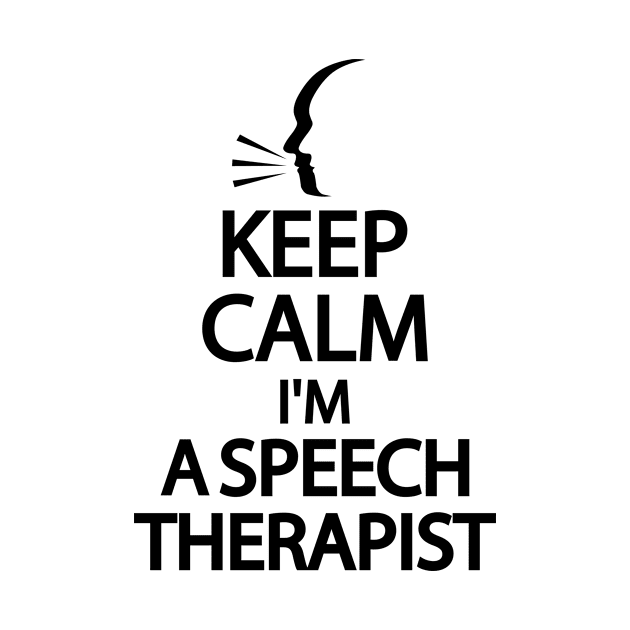 Keep Calm I'm a Speech therapist by Geometric Designs