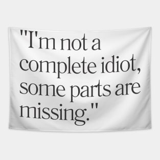 "I'm not a complete idiot, some parts are missing." Sarcastic Quote Tapestry