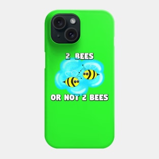 2 Bees Or Not 2 Bees Phone Case