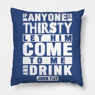 John 7:37 If Anyone Is Thirsty Let Him Come To Me And Drink Pillow