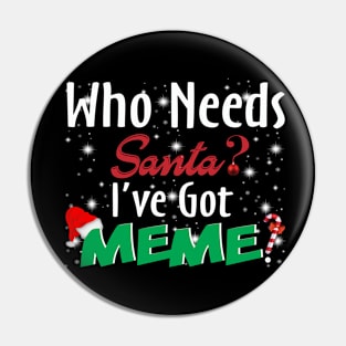 Who Needs Santa I've Got Meme Pin