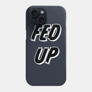 Fed Up Phone Case