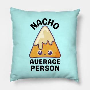 Nacho Average Person - Cute Nacho Pun Pillow