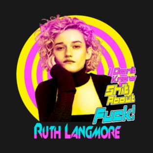 Ruth langmore - i don't shit about f*ck T-Shirt