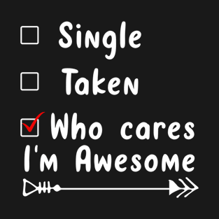 single t aken who cares i'm awesome T-Shirt