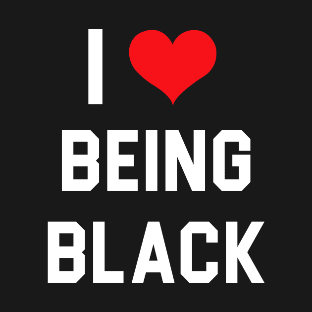 I Love Being Black by martinroj