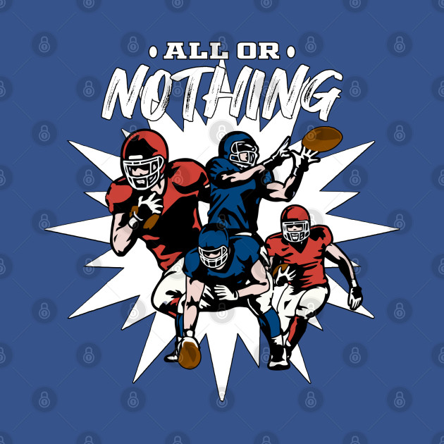 Discover All Or Nothing American Football Player - American Football - T-Shirt