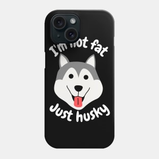 I'm not fat, just husky Phone Case