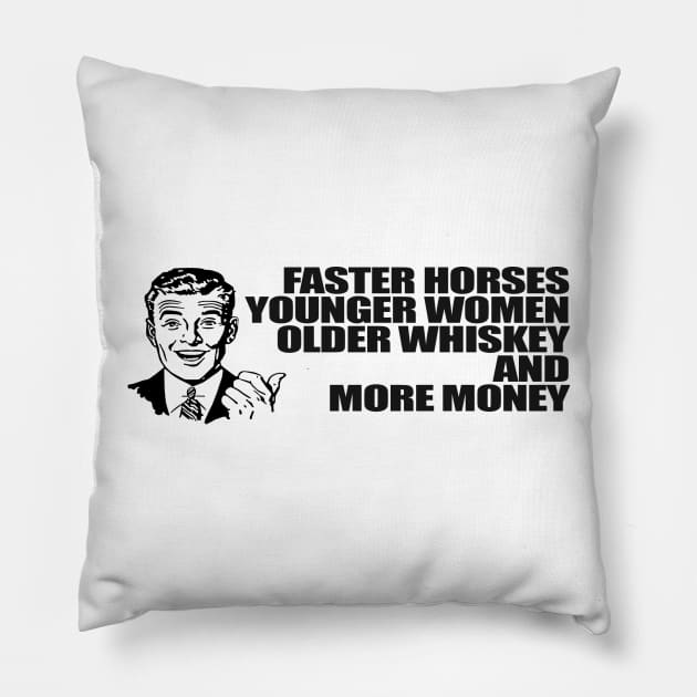 Faster Horse Younger Women Older Whiskey more money Pillow by Gary Esposito