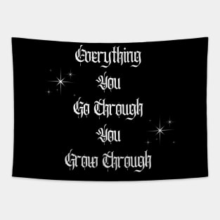 Everything You Go Through You Grow Through Tapestry