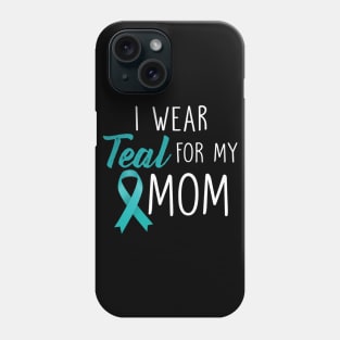 I Wear Teal For My Mom Ovarian Cancer Awareness Phone Case