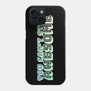 You Can't Stop Awesome Phone Case