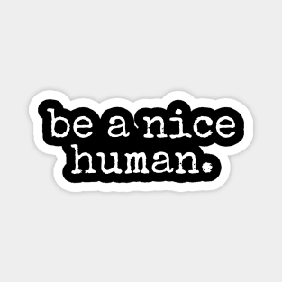 Be A Nice Human Magnet