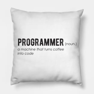 PROGRAMMER a machine that turns coffee into code - Funny Programming Jokes Pillow