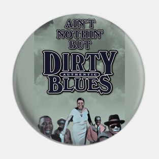 Ain't Nothin' But Authentic - Dirty Blues Pin