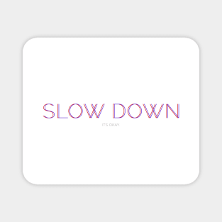 slow down Magnet