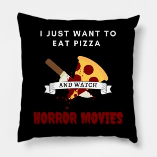 I Just Want To Eat Pizza And Watch Horror Movies Pillow