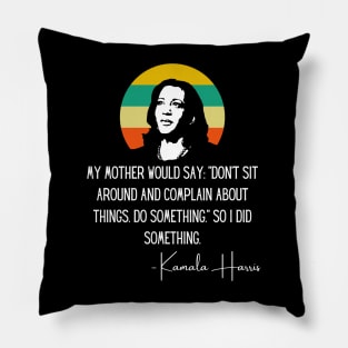 My Mother Says Madam VP Harris Quote Biden Inauguration 2021 Pillow