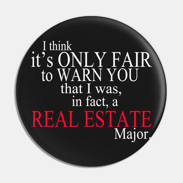 I Think It’s Only Fair To Warn You That I Was, In Fact, A Real Estate Major Pin by delbertjacques