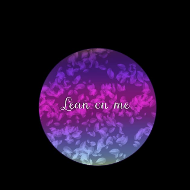 Lean on me by Blaze Designs