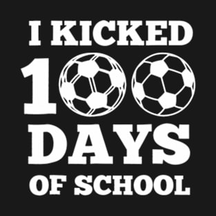 I Kicked 100 Days Of School Soccer 100th Day  Boys Girls T-Shirt