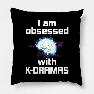 I Am Obsessed with K-Dramas - with electrified brain Pillow