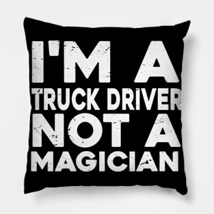 Im a Truck Driver Not a magicien Funny Truck Driver Pillow