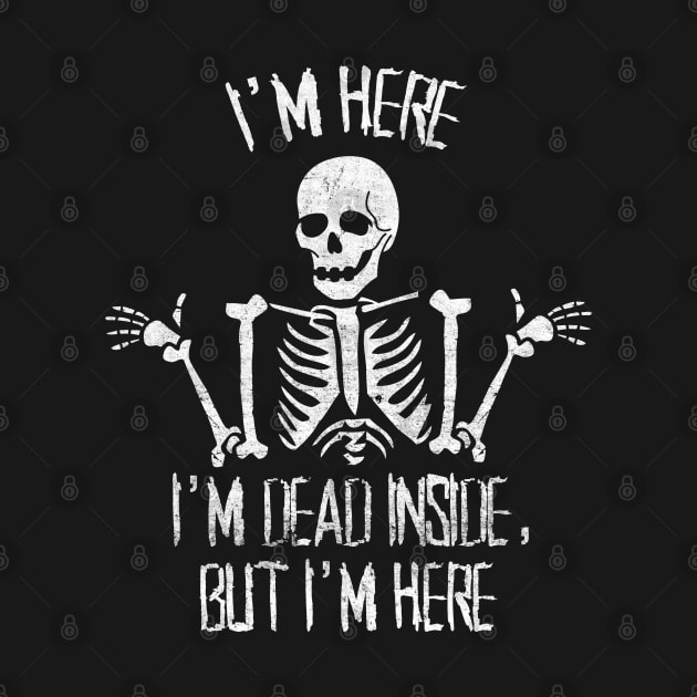 Skeleton I'm Dead Inside, But i'm Here by resjtee