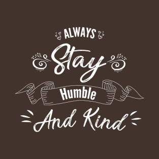 Always Stay Humble and Kind T-Shirt