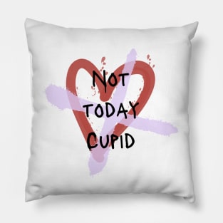 Not today Cupid anti Valentine’s Day Pillow