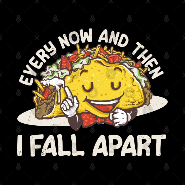 Tacos Joke - Every now and then I Fall Apart Funny by Km Singo