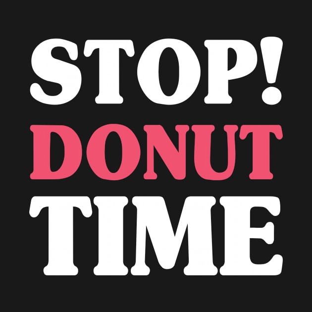 Stop Donut Time Doughnut Lover Sweet Bakery by Anassein.os